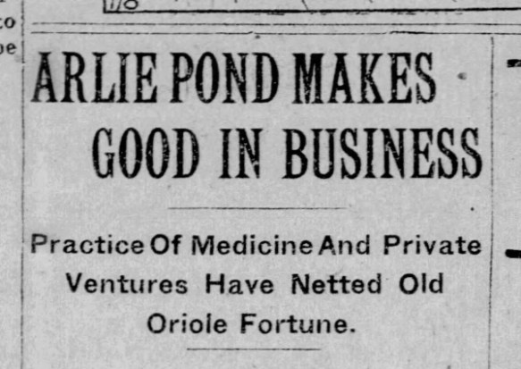 Headline: "Arlie Pond Makes Good In Business. Practice Of Medicine And Private Venture Have Netted Old Oriole Fortune."